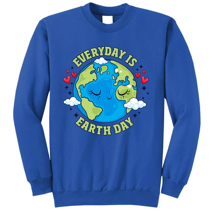 Everyday Is Earth Day Celebrate Earth Day Environtal Cool Gift Tall Sweatshirt