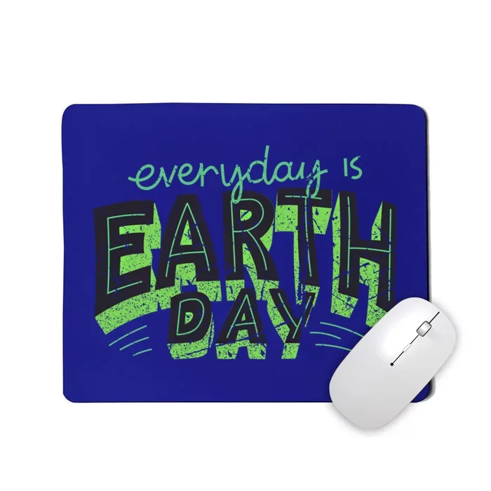 Everyday Is Earth Day Awareness Love Nature Save The Planet Cute Gift Mousepad