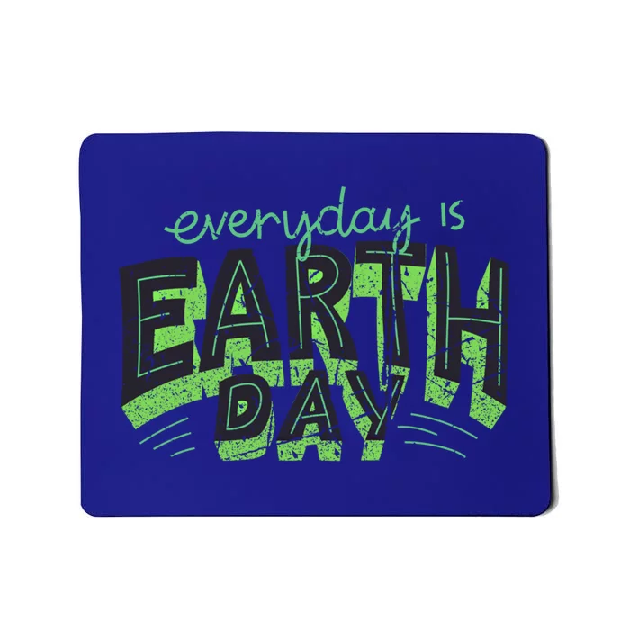 Everyday Is Earth Day Awareness Love Nature Save The Planet Cute Gift Mousepad