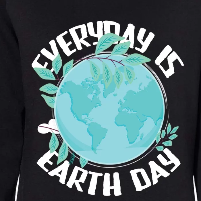 Everyday Is Earth Day Environtalist Nature Lover Gift Womens California Wash Sweatshirt