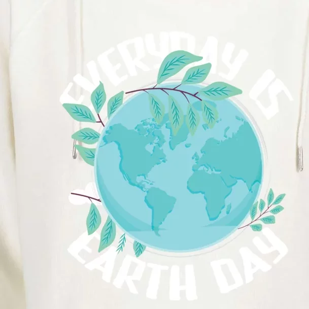 Everyday Is Earth Day Environtalist Nature Lover Gift Womens Funnel Neck Pullover Hood