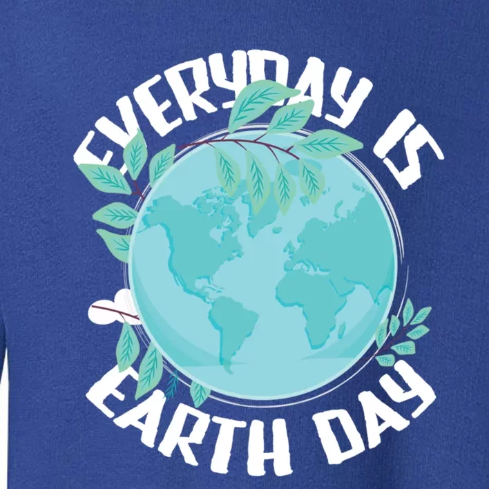 Everyday Is Earth Day Environtalist Nature Lover Gift Toddler Sweatshirt