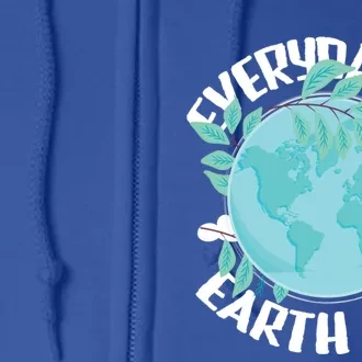 Everyday Is Earth Day Environtalist Nature Lover Gift Full Zip Hoodie