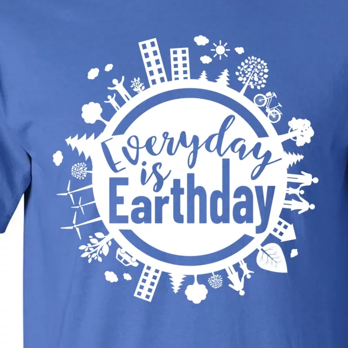 Everyday Is Earth Day Environtal Climate Change Meaningful Gift Tall T-Shirt