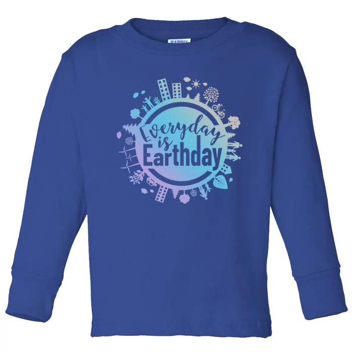 Everyday Is Earth Day Environtal Climate Change Great Gift Toddler Long Sleeve Shirt