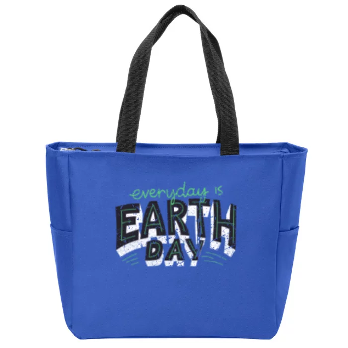 Everyday Is Earth Day Nature Lover Environt Awareness Gift Zip Tote Bag