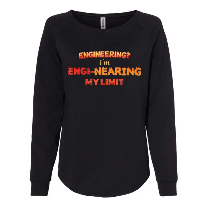 Engineering Im Enginearing My Limit Engineer Pun Womens California Wash Sweatshirt