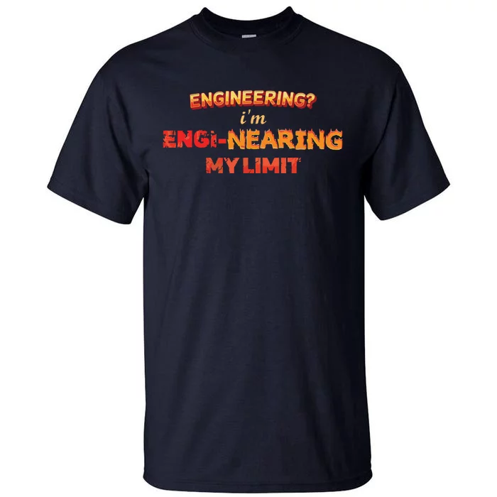 Engineering Im Enginearing My Limit Engineer Pun Tall T-Shirt