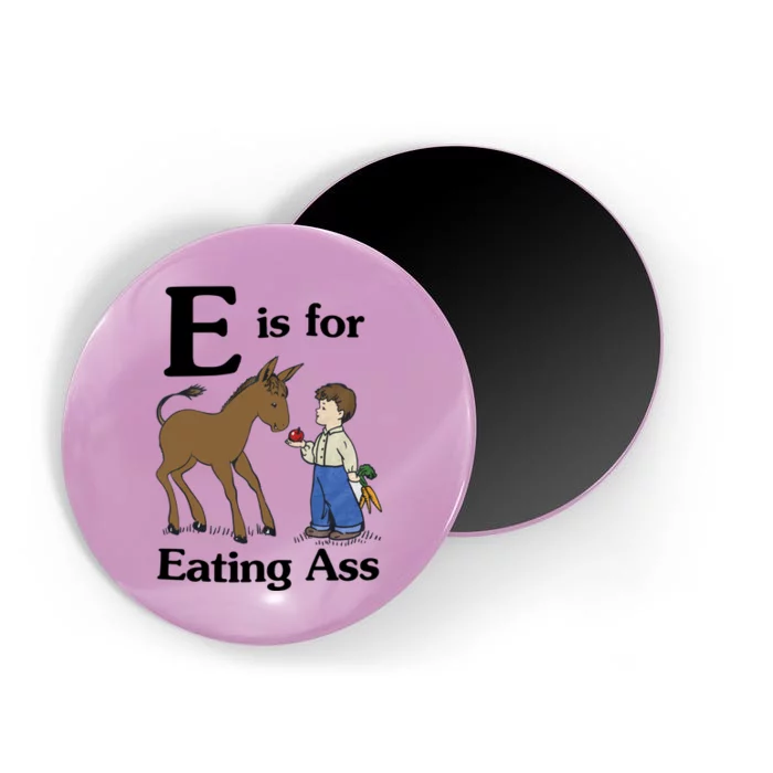 E Is For Eating Ass Magnet