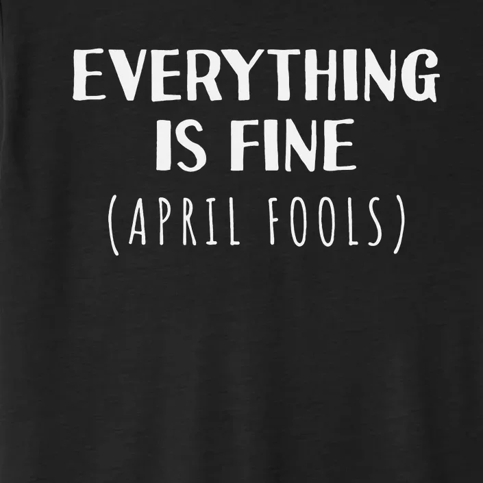 Everything is Fine - Self Depreciating Gag April Fool's Day ChromaSoft Performance T-Shirt