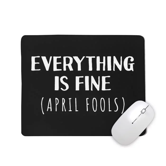 Everything is Fine - Self Depreciating Gag April Fool's Day Mousepad