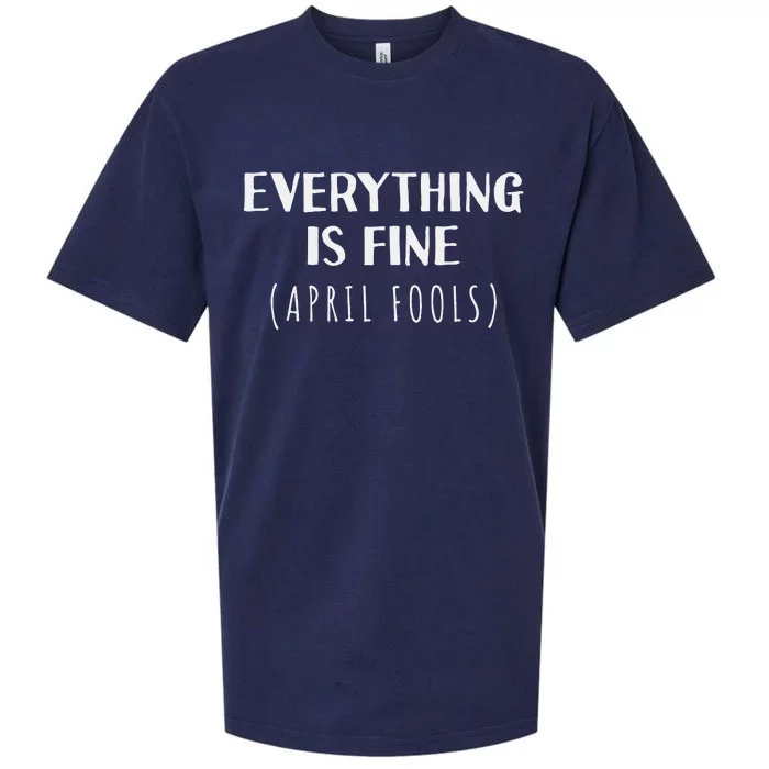 Everything is Fine - Self Depreciating Gag April Fool's Day Sueded Cloud Jersey T-Shirt