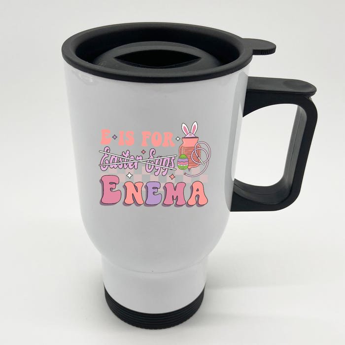 E Is For Enema Cute Bunny Funny Icu Rn Nurse Happy Easter Gift Front & Back Stainless Steel Travel Mug