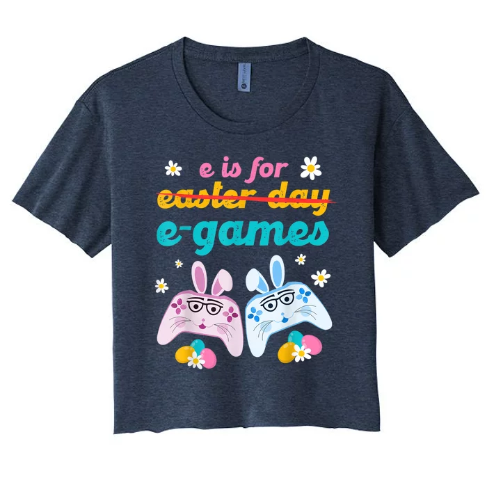 E Is For E Games Play Video Games Funny Easter Day Gamer Women's Crop Top Tee