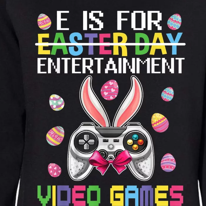 E Is For Entertainment Video Games Easter Day Gaming Lovers Womens California Wash Sweatshirt