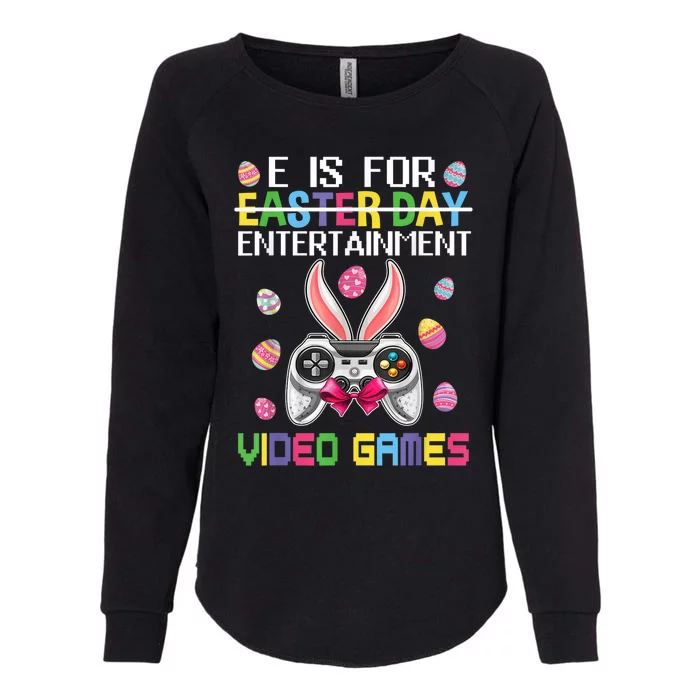 E Is For Entertainment Video Games Easter Day Gaming Lovers Womens California Wash Sweatshirt