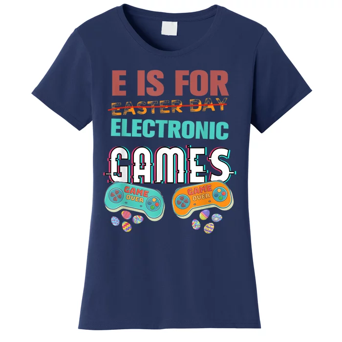 E Is For Electronic Games Cute Easters Day Game Lover Women's T-Shirt