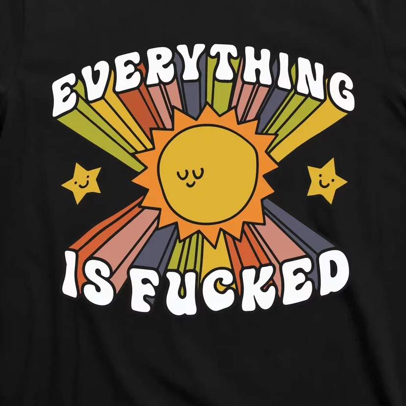 Everything Is Fucked T-Shirt