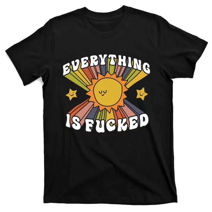 Everything Is Fucked T-Shirt