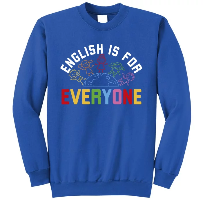 English Is For Everyone For Virtual Esl Teachers And Tutors Gift Tall Sweatshirt