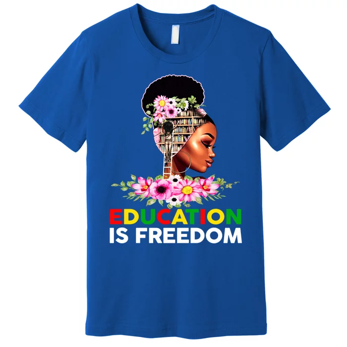 Education Is Freedom Book Lover Juneteenth Black Gift Premium T-Shirt