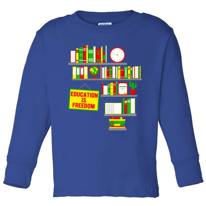 Education Is Freedom Juneteenth Black History Educator Gift Toddler Long Sleeve Shirt