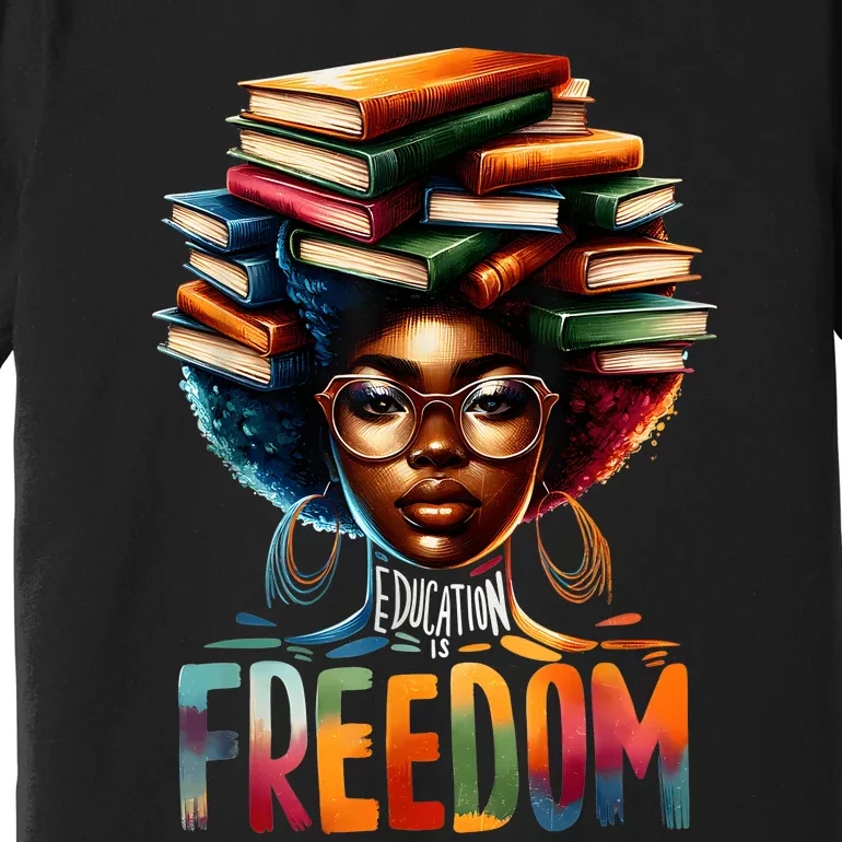 Education Is Freedom Black Teacher Books Black History Month Premium T-Shirt