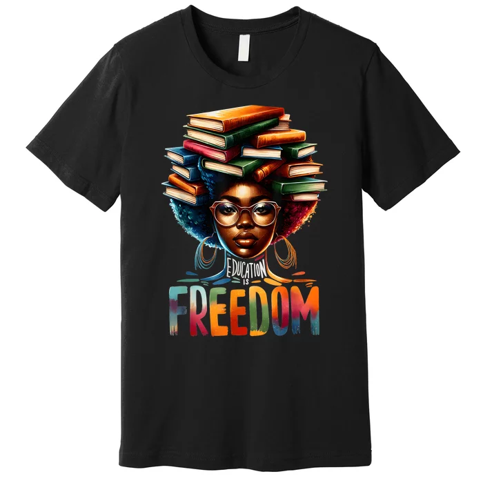 Education Is Freedom Black Teacher Books Black History Month Premium T-Shirt