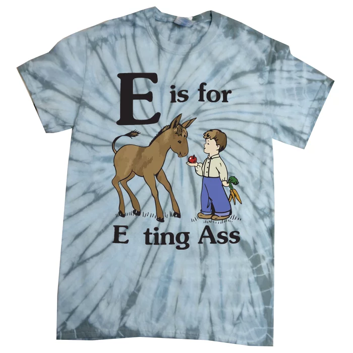 E Is For Eating Ass That Go Hard Tie-Dye T-Shirt