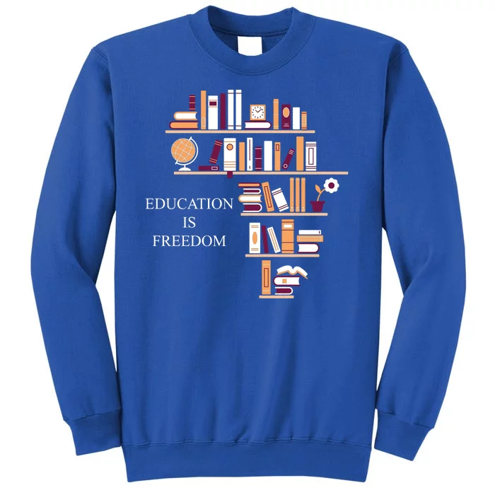 Education Is Freedom Tall Sweatshirt