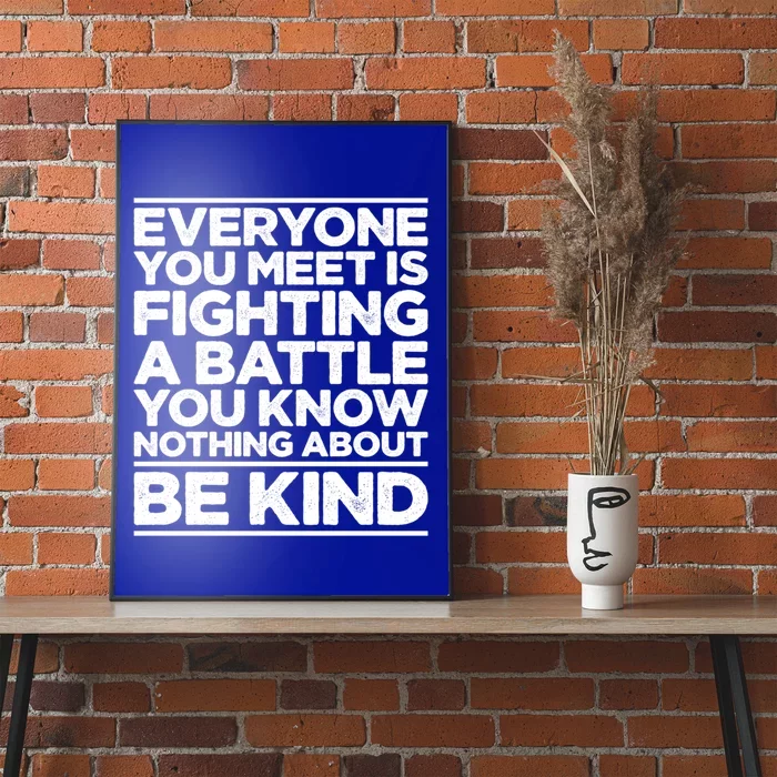 Everyone Is Fighting A Battle You Know Nothing About Be Kind Gift Poster