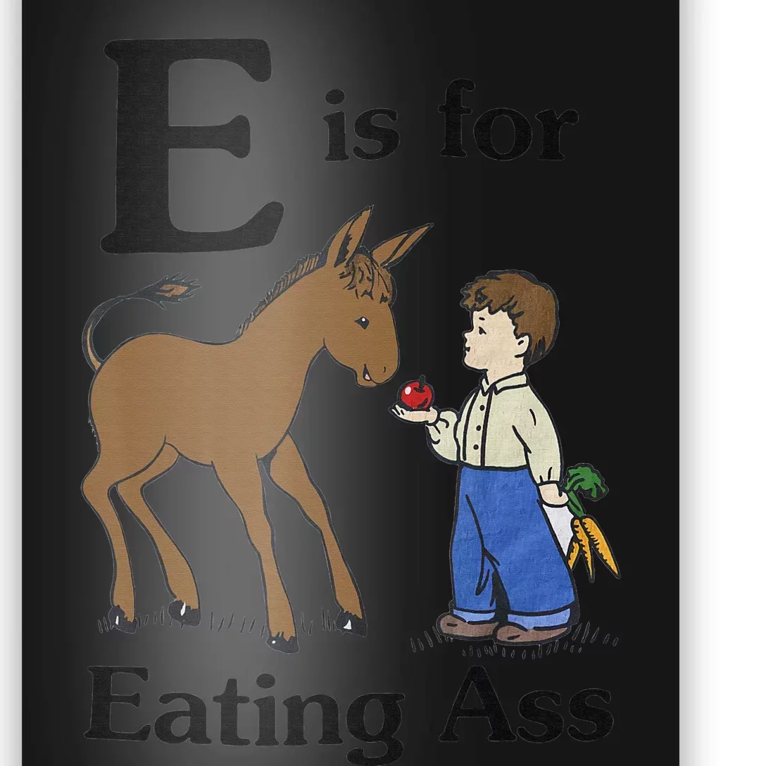 E is for Eating Ass funny farmer lover Poster