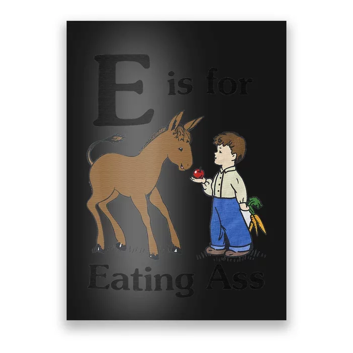 E is for Eating Ass funny farmer lover Poster