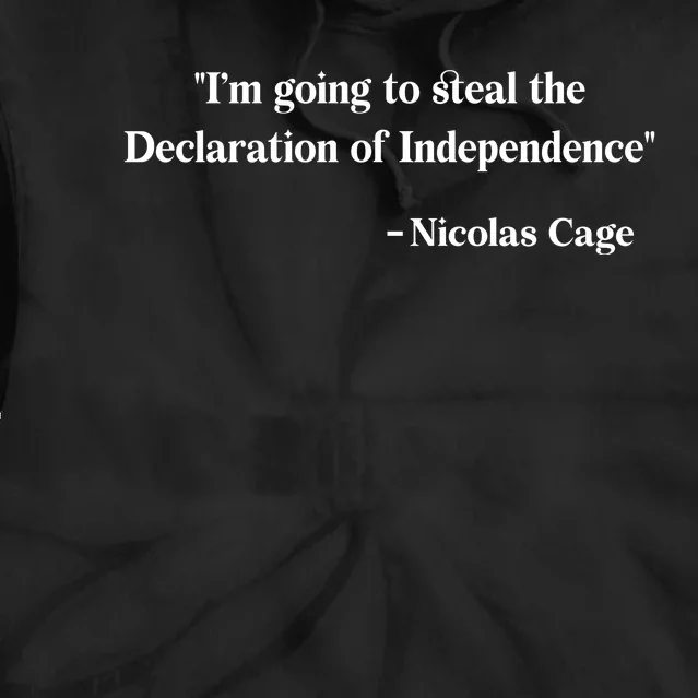 Emotionalclub Im Going To Steal The Declaration Of Independence Nicholas Cage Tie Dye Hoodie