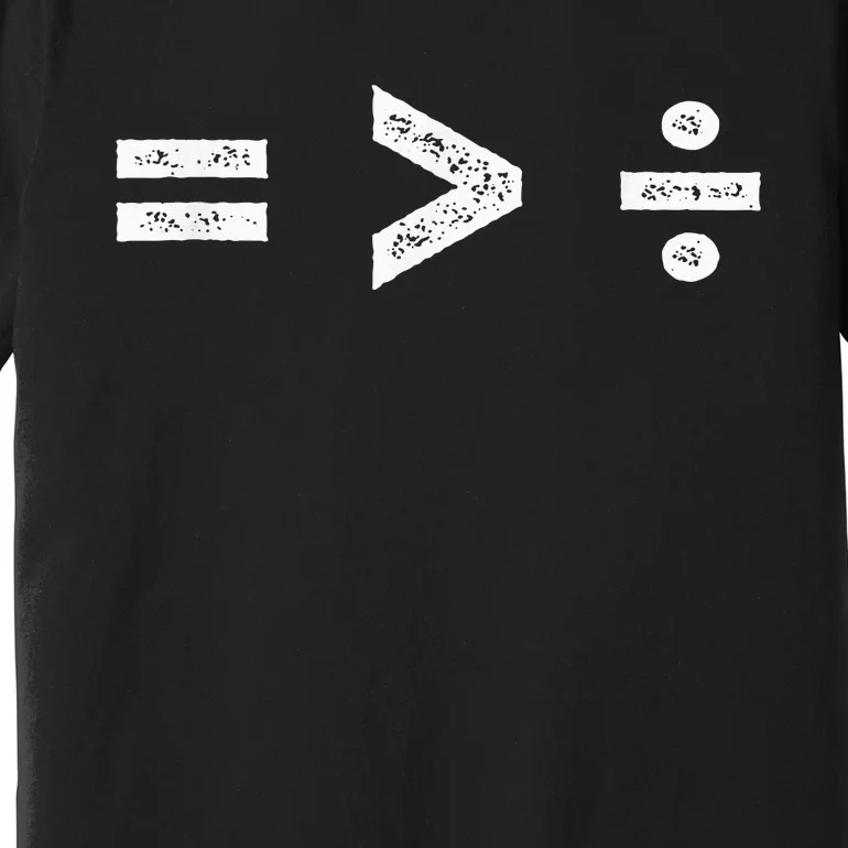 Equality is Greater Than Division Symbols Premium T-Shirt