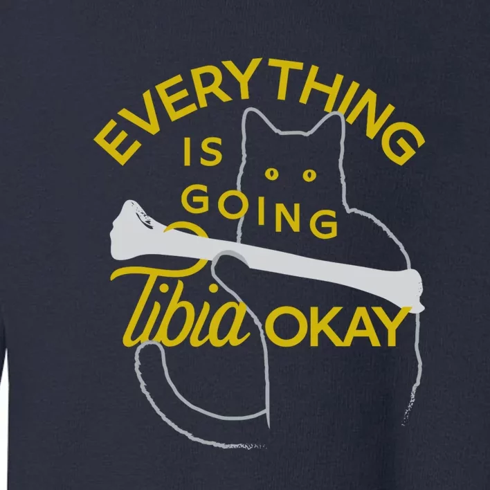 Everything Is Going Tibia Okay Funny Toddler Sweatshirt