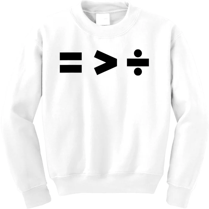 Equality Is Greater Than Division Math Symbols Equal Rights Kids Sweatshirt