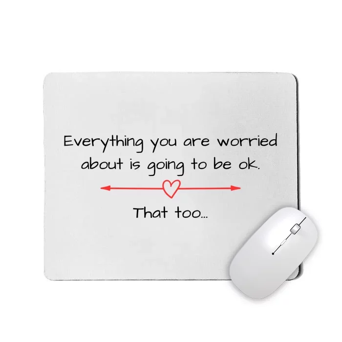 Everything Is Going To Be Ok Positive Vibe, Positive Thoughts Mousepad