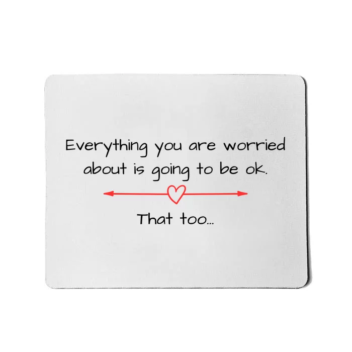 Everything Is Going To Be Ok Positive Vibe, Positive Thoughts Mousepad