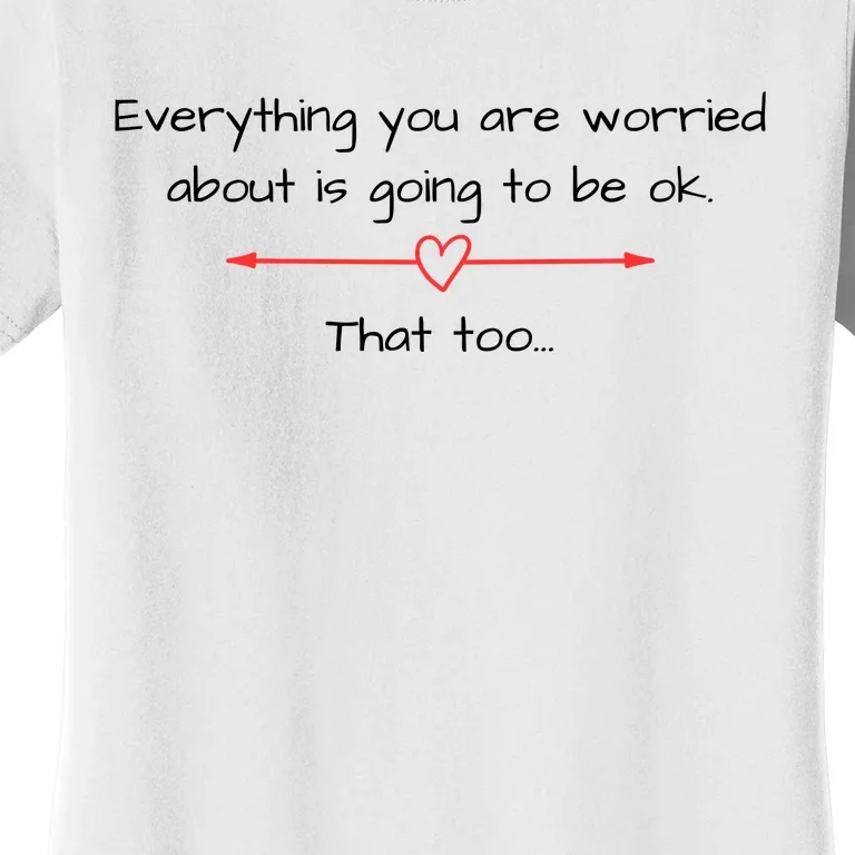 Everything Is Going To Be Ok Positive Vibe, Positive Thoughts Women's T-Shirt