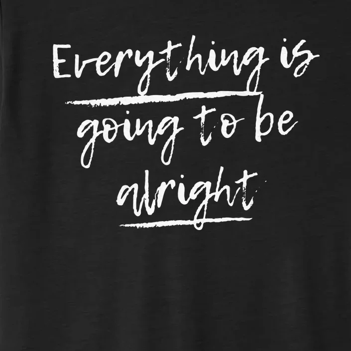 Everything Is Going To Be Alright ChromaSoft Performance T-Shirt