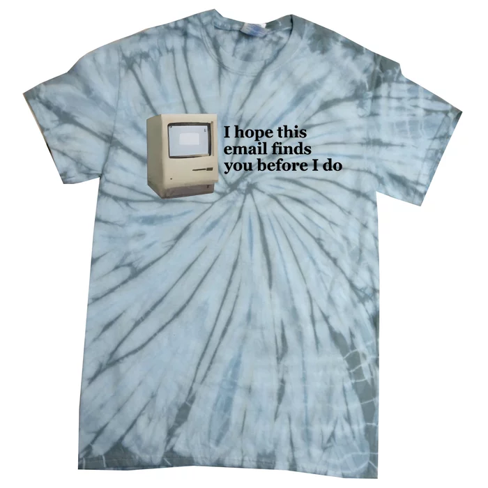 Emotionalclub I Hope This Email Finds You Before I Do Tie-Dye T-Shirt