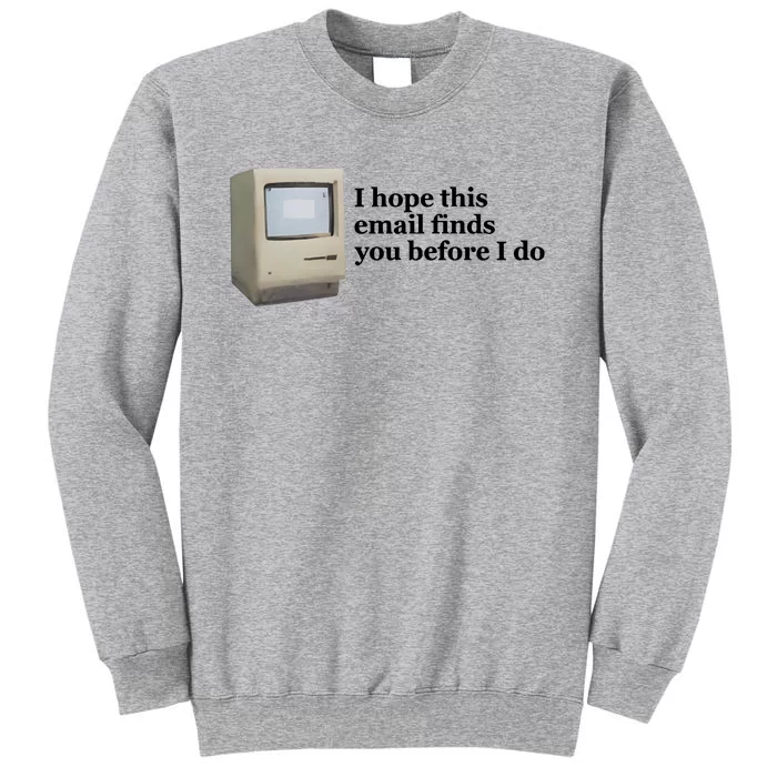 Emotionalclub I Hope This Email Finds You Before I Do Tall Sweatshirt