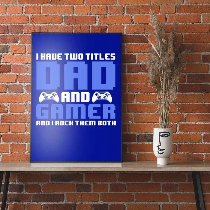 Esports I Have Two Titles Dad And Gamer And I Rock Them Both Gift Poster