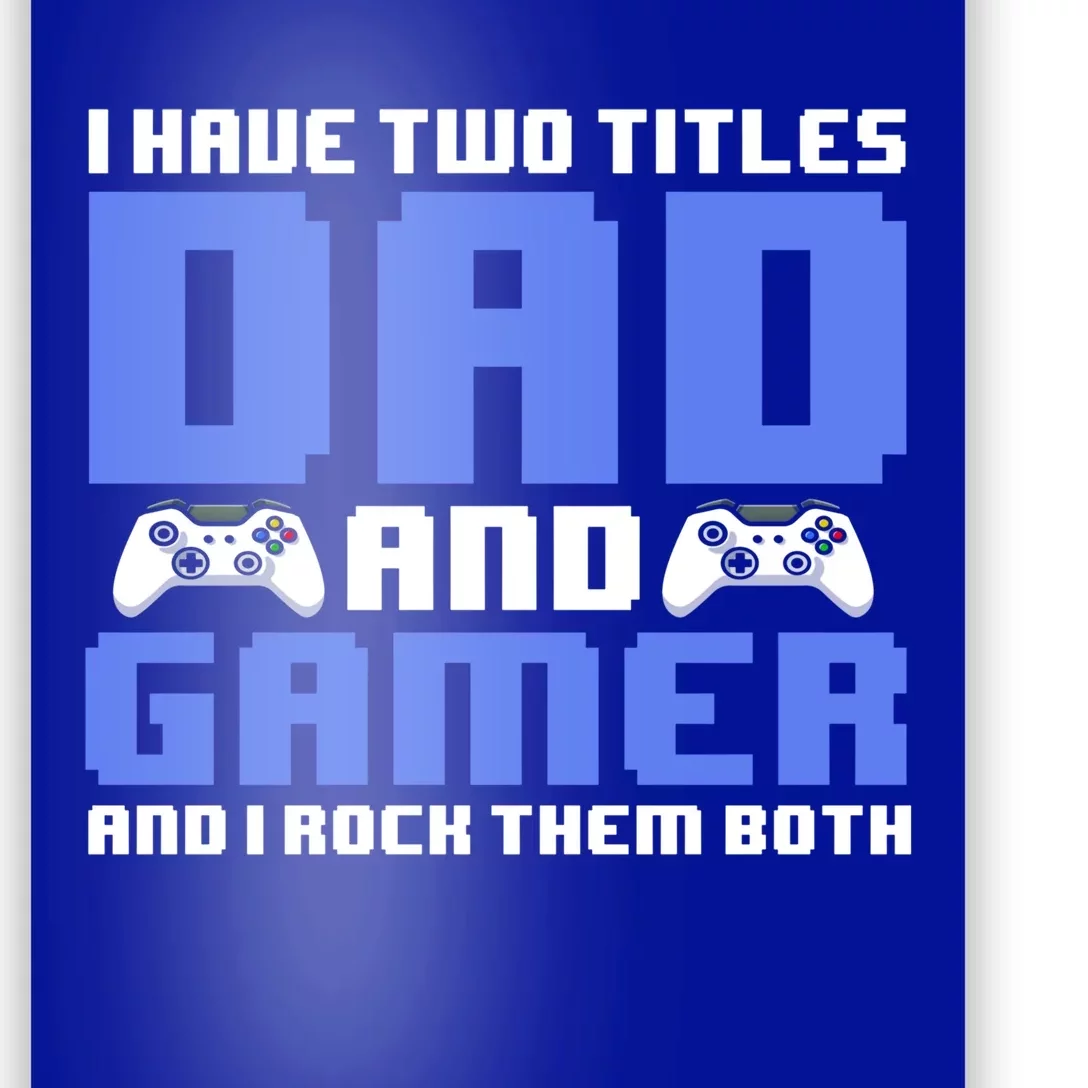 Esports I Have Two Titles Dad And Gamer And I Rock Them Both Gift Poster