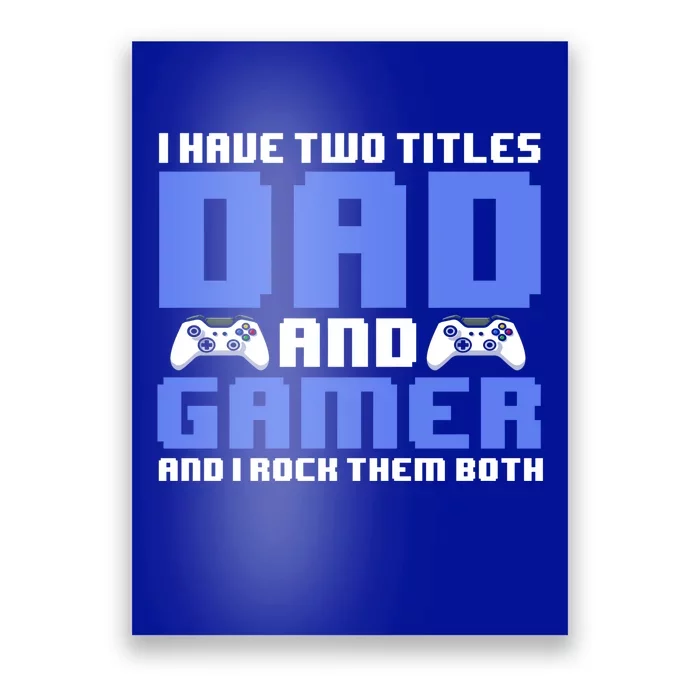 Esports I Have Two Titles Dad And Gamer And I Rock Them Both Gift Poster