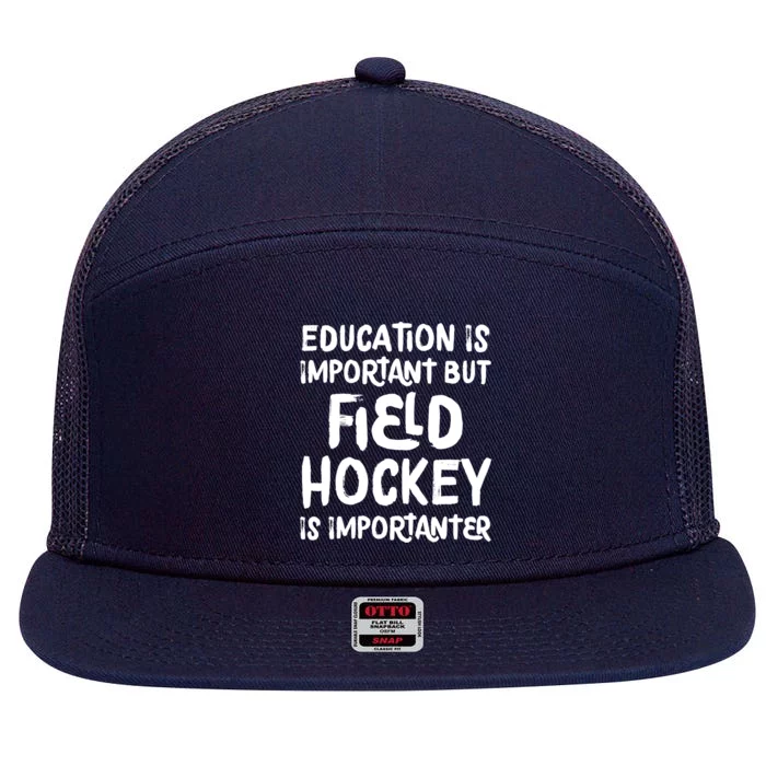 Education Is Important But Field Hockey Is Importanter Funny 7 Panel Mesh Trucker Snapback Hat