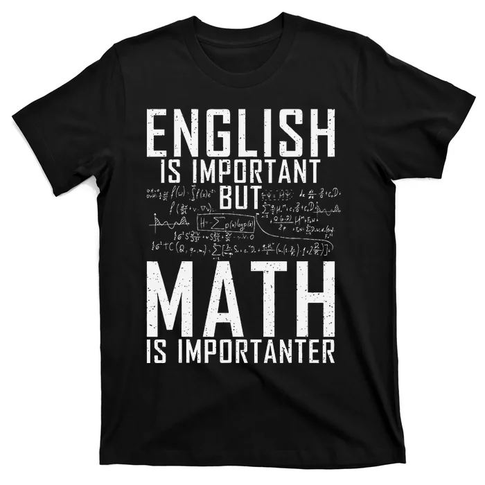 English Is Important But Math Is Importanter Teaching Math T-Shirt