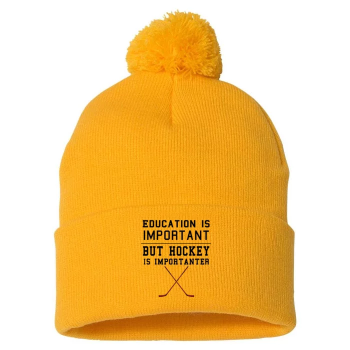 Education Is Important But Hockey Is Importanter Funny Gift Pom Pom 12in Knit Beanie