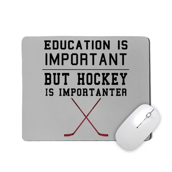 Education Is Important But Hockey Is Importanter Funny Gift Mousepad